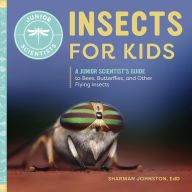 [PDF/Kindle] Insects for Kids: A Junior Scientist's Guide to Bees, Butterflies, and Other Flying Insects by Sharman Johnston