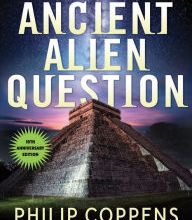 [PDF] Ancient Alien Question, 10th Anniversary Edition: An Inquiry Into the Existence, Evidence, and Influence of Ancient Visitors by Philip Coppens, Kathleen McGowan, Erich von Daniken