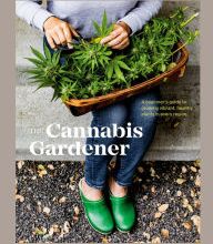 DOWNLOAD [PDF] {EPUB} The Cannabis Gardener: A Beginner's Guide to Growing Vibrant, Healthy Plants in Every Region