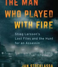 Free ebook download for ipad 3 The Man Who Played with Fire: Stieg Larsson's Lost Files and the Hunt for an Assassin iBook PDB PDF by Jan Stocklassa, Tara F. Chace