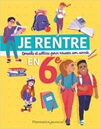 Je rentre en 6ème: Conseils et astuces pour réussir son année