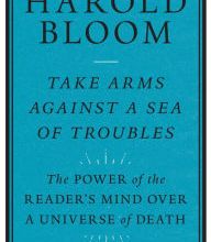 [PDF/Kindle] Take Arms Against a Sea of Troubles: The Power of the Reader's Mind over a Universe of Death by Harold Bloom
