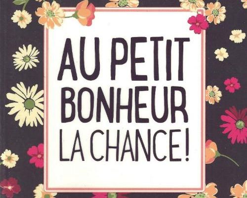 Au petit bonheur la chance...