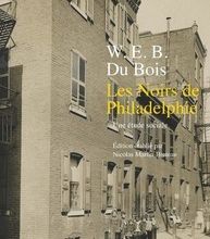 DOWNLOAD [PDF] {EPUB} Les Noirs de Philadelphie  - Une étude sociale. Suivi de Enquête spéciale sur les Noirs employés dans le service domestique dans le 7e district