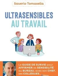 Livres Epub gratuits à télécharger Ultrasensibles au travail  - Le guide de survie pour affirmer sa sensibilité au bureau avec son chef, ses collègues... 9782212570427 DJVU ePub par Saverio Tomas
