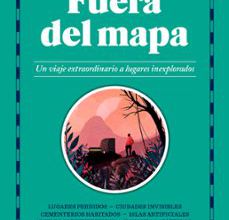 Descarga gratuita de ebooks para iphone FUERA DE MAPA: UN VIAJE EXTRAORDINARIO A LUGARES INEXPLORADOS  de ALASTAIR BONNETT (Literatura española) 9788417059026