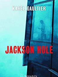 EB - Un thriller financier et économique : "Jackson Hole" de Karel Gaultier...