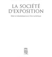 Téléchargez des ebooks au format pdf gratuitement La société d'exposition  - Désir et désobéissance à l'ère numérique