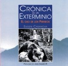 Libros en línea descargables CRONICA DE UN EXTERMINIO: EL OSO DE LOS PIRINEOS 9788497430227 de EUGENI CASANOVA MOBI