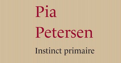 Instinct primaire ≡ Pia Petersen