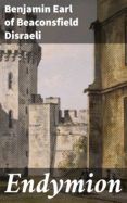 [Pdf/ePub/Mobi] ENDYMION - BENJAMIN, EARL OF BEACONSFIELD DISRAELI descargar ebook gratis
