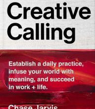 Free online books downloads Creative Calling: Establish a Daily Practice, Infuse Your World with Meaning, and Succeed in Work + Life