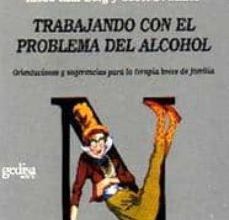 {epub descargar} TRABAJANDO CON EL PROBLEMA DEL ALCOHOL: ORIENTACIONES Y SUGERENCI AS PARA LA TERAPIA BREVE DE FAMILIA
