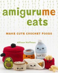 Read online: AmiguruMe Eats: Make Cute Scented Crochet Foods