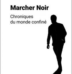 Marcher noir, Chroniques du monde confiné, Marc MEGANCK