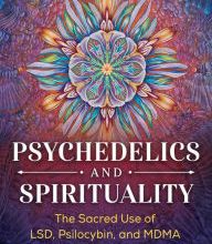 Online Read Ebook Psychedelics and Spirituality: The Sacred Use of LSD, Psilocybin, and MDMA for Human Transformation