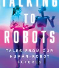 [Kindle] Talking to Robots: Tales from Our Human-Robot Futures download