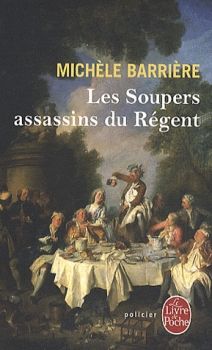 Les Soupers Assassins du Régent ; Michèle Barrière 