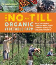Read online: The No-Till Organic Vegetable Farm: How to Start and Run a Profitable Market Garden That Builds Health in Soil, Crops, and Communities