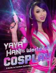 [Pdf/ePub] Yaya Han's World of Cosplay: A Guide to Fandom Costume Culture by Yaya Han download ebook
