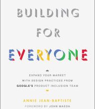Read online: Building For Everyone: Expand Your Market With Design Practices From Google's Product Inclusion Team