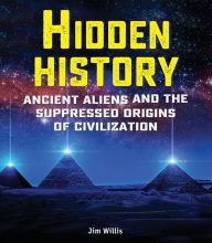 Download ebook from google book online Hidden History: Ancient Aliens and the Suppressed Origins of Civilization FB2 CHM PDB