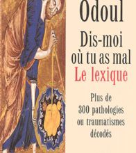 [PDF/Kindle] Dis-moi où tu as mal : le lexique  - Plus de 300 pathologies ou traumatismes décodés by Michel Odoul