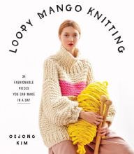 Books magazines download Loopy Mango Knitting: 34 Fashionable Pieces You Can Make in a Day PDB RTF 9781419738081