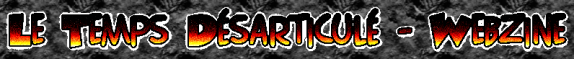 Le Temps Désarticulé webzine  - Un début d'année 2013 en fanfare ! 