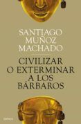 [ePub] CIVILIZAR O EXTERMINAR A LOS BÁRBAROS descargar gratis