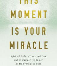 [PDF] This Moment Is Your Miracle: Spiritual Tools to Transcend Fear and Experience the Power of the Present Moment by David Hoffmeister, Alan Cohen