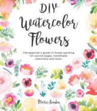 Free ebook share download DIY Watercolor Flowers: The Beginner's Guide to Flower Painting for Journal Pages, Handmade Stationery and More in English