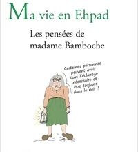 Online Read Ebook Ma vie en Ehpad  - Les pensées de madame Bamboche