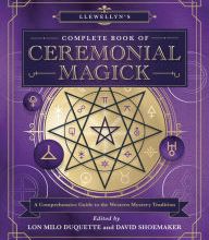 Download Pdf Llewellyn's Complete Book of Ceremonial Magick: A Comprehensive Guide to the Western Mystery Tradition