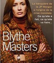 Meilleur livre gratuit à télécharger Blythe Masters : la banquière à l'origine de la crise mondiale  - Ce qu'elle a fait, ce qu'elle va faire FB2