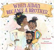 [PDF/Kindle] When Aidan Became a Brother by Kyle Lukoff, Kaylani Juanita
