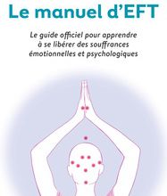 Télécharger le format ebook exe Le manuel d'EFT  - Pour apprendre à se libérer  des souffrances émotionnelles et psychologiques par Gary Craig