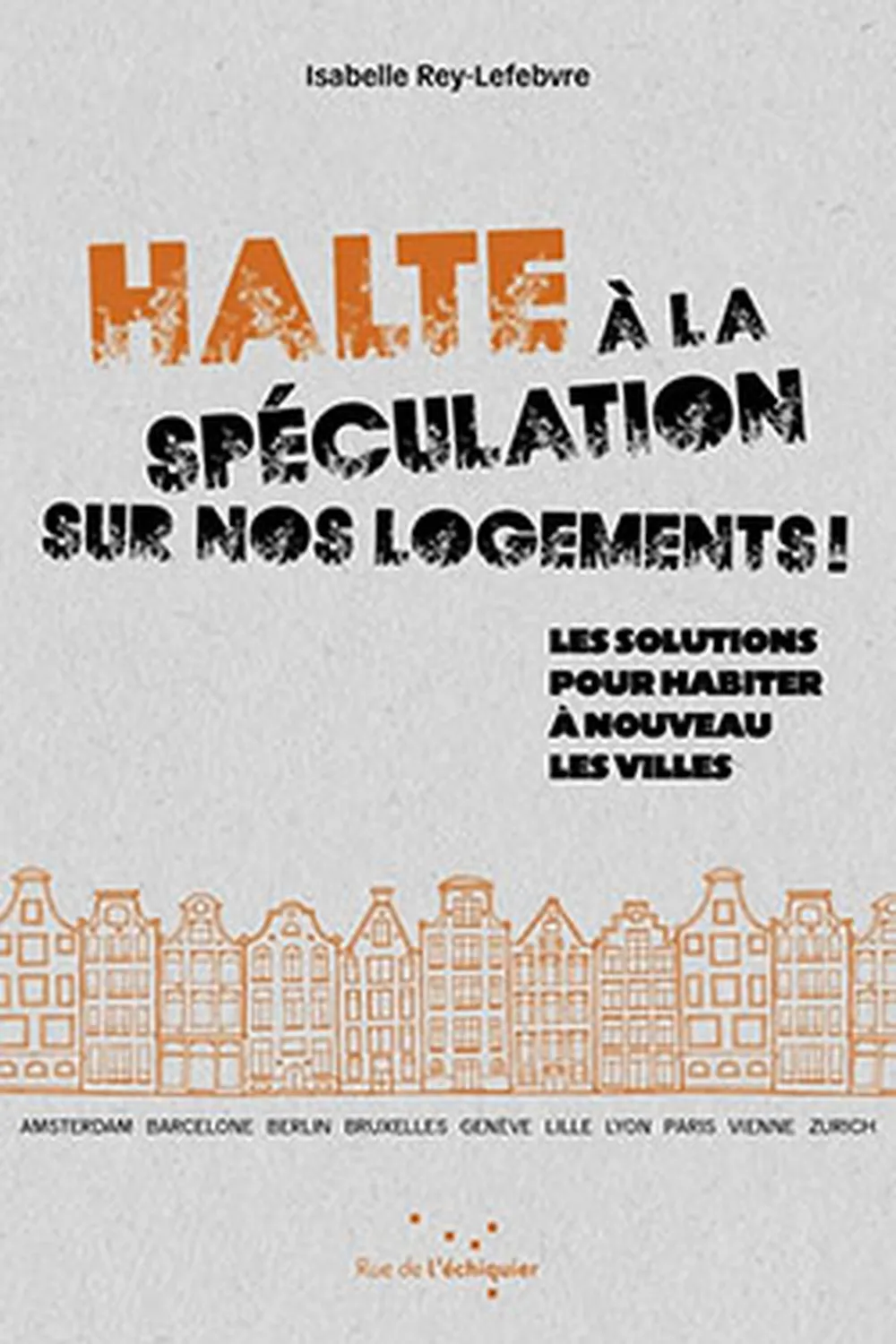 Halte à la spéculation sur nos logements ! ≡ Isabelle Rey-Lefebvre