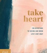Download PDF Take Heart: 100 Devotions to Seeing God When Life's Not Okay