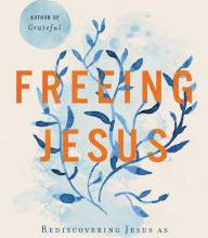 {epub download} Freeing Jesus: Rediscovering Jesus as Friend, Teacher, Savior, Lord, Way, and Presence