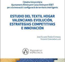 Descargar Reddit Books en línea: ESTUDIO DEL TEXTIL HOGAR VALENCIANO: EVOLUCIÓN, ESTRATEGIAS COMPE TITIVAS E INNOVACIÓN de JOSÉ ÁLVARO TOMÁS ESTRADA DJVU (Literatura española)
