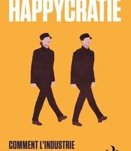 Read online: Happycratie  - Comment l'industrie du bonheur a pris le contrôle de nos vies