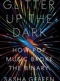 Free download ebooks for ipad 2 Glitter Up the Dark: How Pop Music Broke the Binary by Sasha Geffen iBook 9781477318782 (English Edition)
