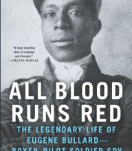 {epub download} All Blood Runs Red: The Legendary Life of Eugene Bullard-Boxer, Pilot, Soldier, Spy