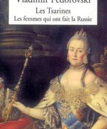 Les Tsarines : Les femmes qui ont fait la Russie ; Vladimir Fédorovski