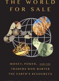 [Kindle] The World For Sale: Money, Power, and the Traders Who Barter the Earth's Resources download