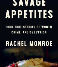 Download textbooks to nook Savage Appetites: Four True Stories of Women, Crime, and Obsession 9781501188886 MOBI DJVU ePub by Rachel Monroe (English Edition)