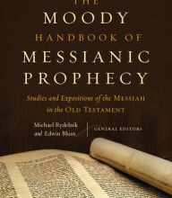 Kindle download books uk The Moody Handbook of Messianic Prophecy: Studies and Expositions of the Messiah in the Old Testament by Michael Rydelnik, Edwin Blum 9780802485229