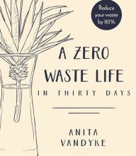 DOWNLOAD [PDF] {EPUB} A Zero Waste Life: In Thirty Days
