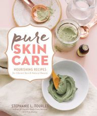 {epub download} Pure Skin Care: Nourishing Recipes for Vibrant Skin & Natural Beauty